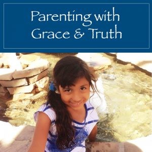Read more about the article Parenting with Grace and Truth