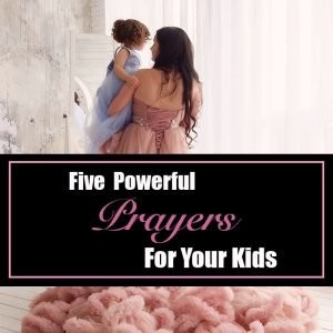 Read more about the article Five Powerful Prayers for Your Kids