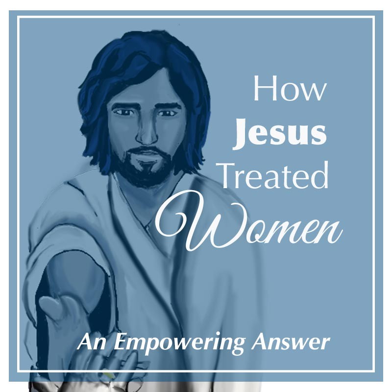 You are currently viewing How Did Jesus Treat Women?