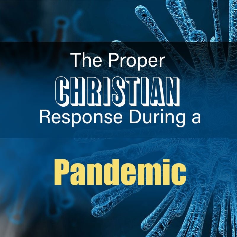 Actualmente está viendo La Respuesta Cristiana Apropiada Durante una Pandemia
