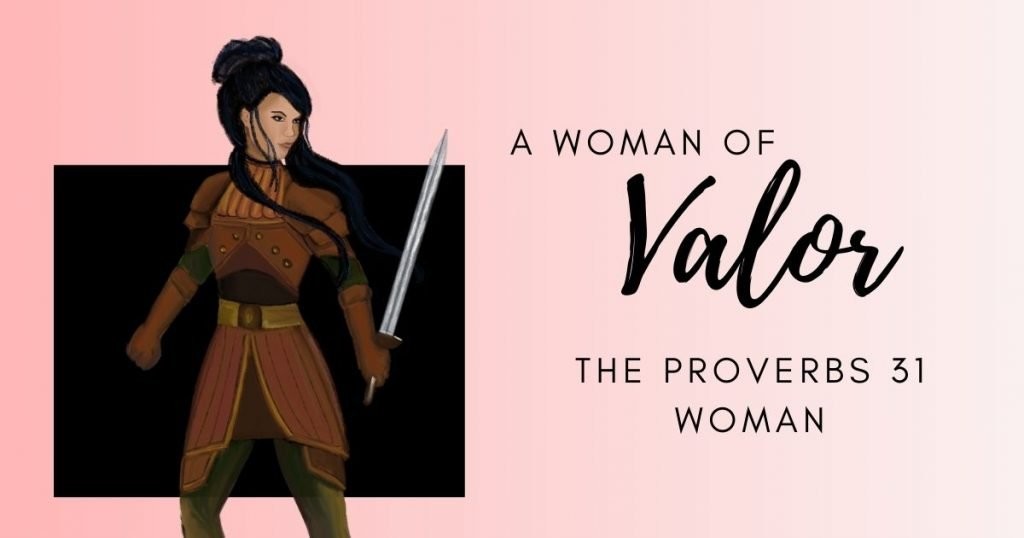 Biblical Womanhood, A Woman of Valor, Proverbs 31 Woman with a Sword