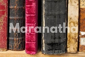 Actualmente estás viendo ¿Maranatha es parte de tu vocabulario cristiano?